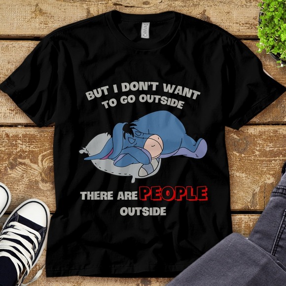 Eeyore But I Don't Want To Go Outside There Are People Unisex Tee Adult T-shirt - Picture 1 of 2
